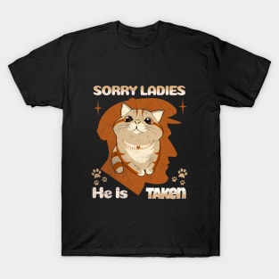 Sorry Ladies, He is Taken cat Valentine T-Shirt